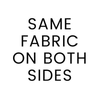 Text: "SAME FABRIC ON BOTH SIDES" in black on a white background.