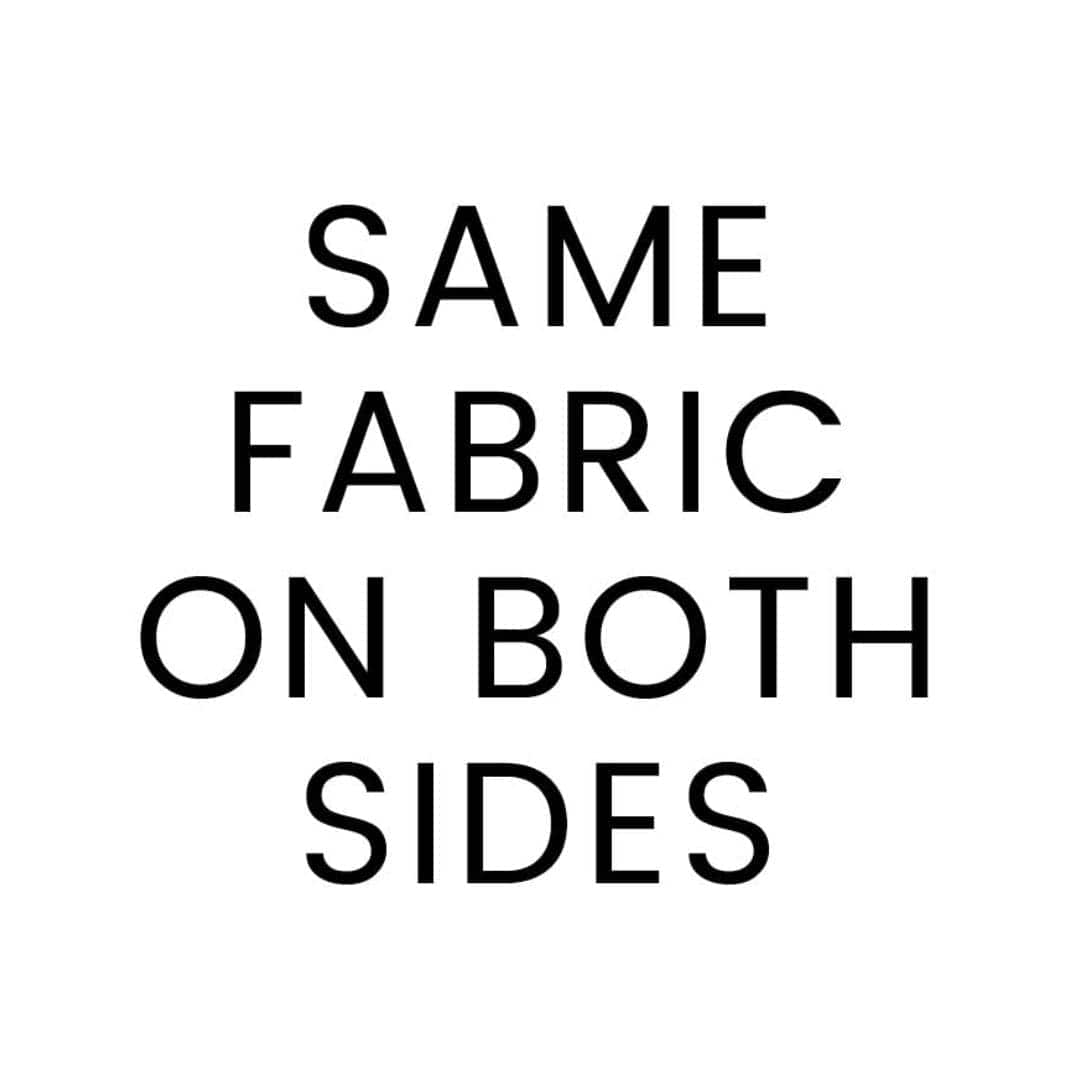 Text: "SAME FABRIC ON BOTH SIDES" in black sans-serif font on a white background.