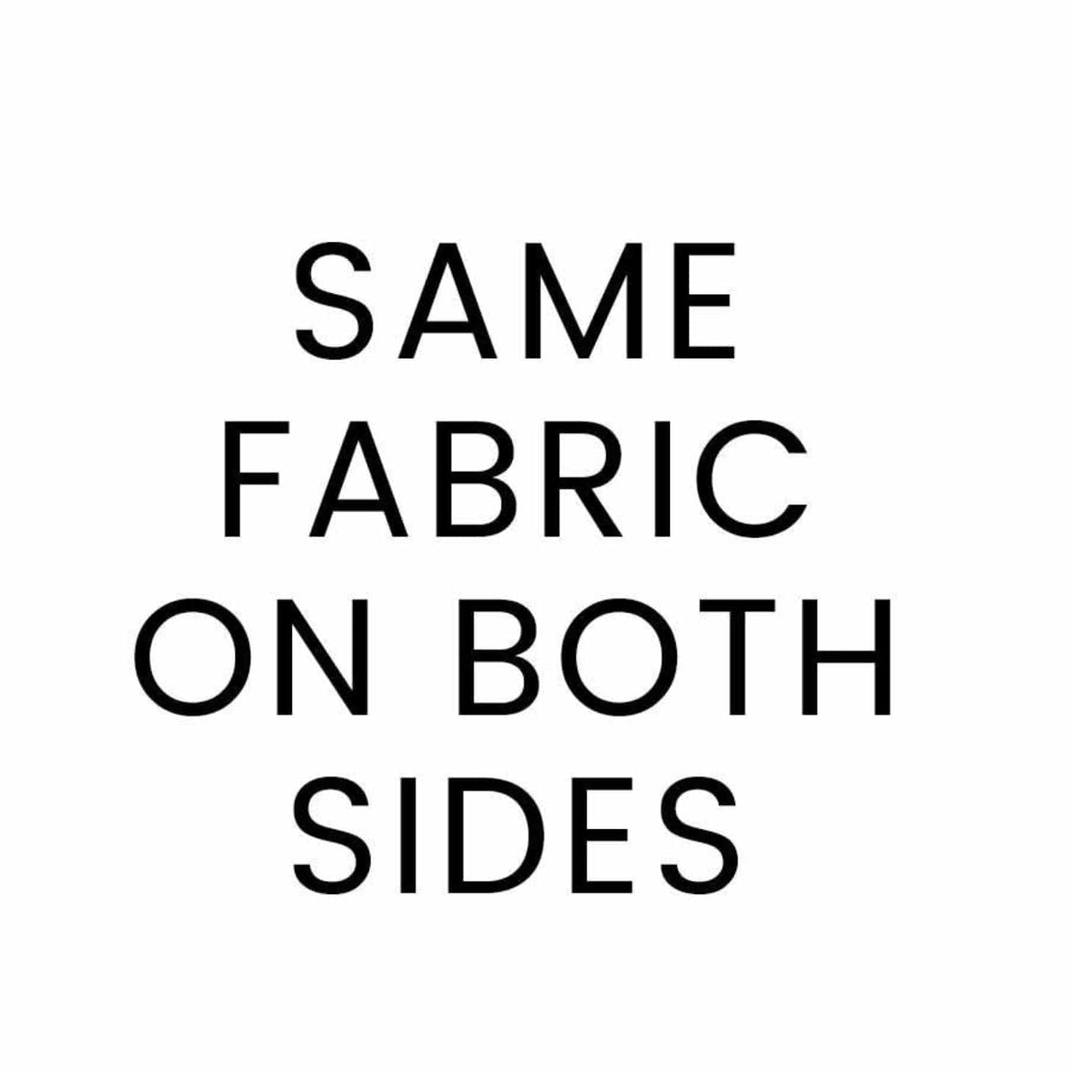 Text: "SAME FABRIC ON BOTH SIDES" in black on a white background.
