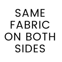 Text on a white background stating "SAME FABRIC ON BOTH SIDES" in black, sans-serif font.