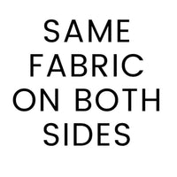 Text: "SAME FABRIC ON BOTH SIDES" in black sans-serif font on a white background.